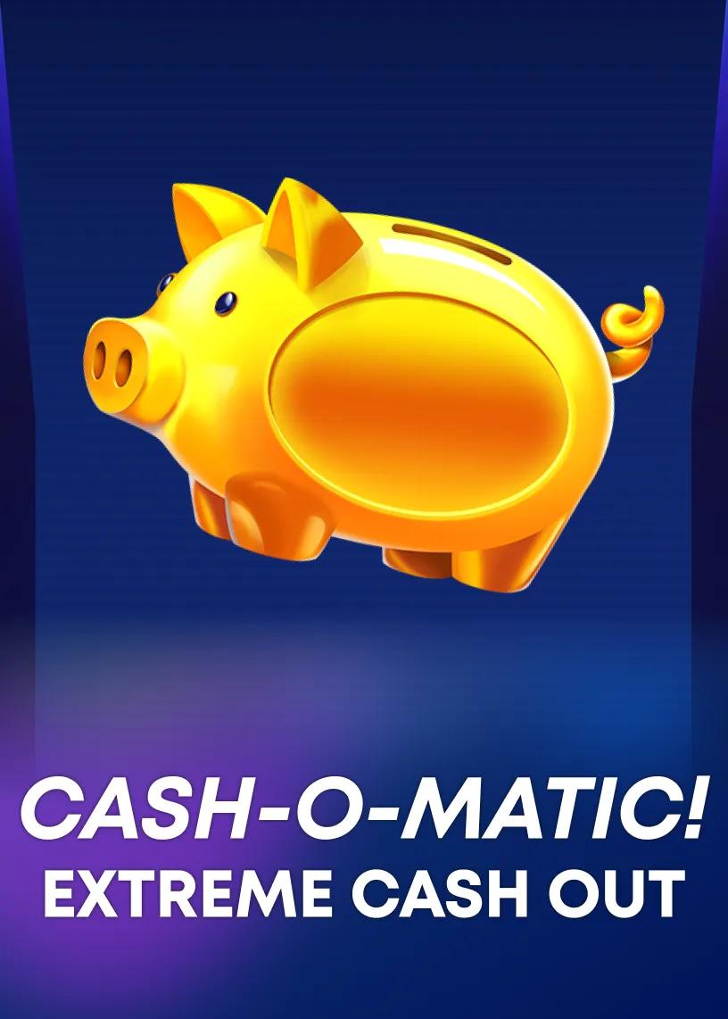 Cash-o-Matic! Extreme Cash Out